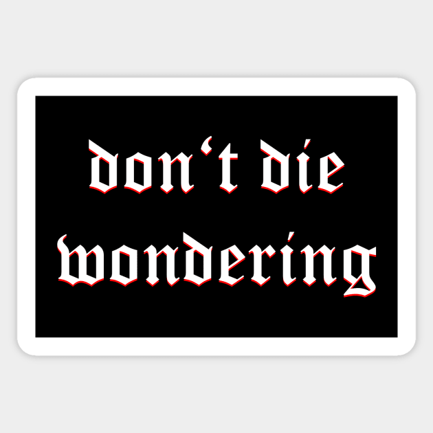 Don't Die Wondering Fraktur (White) Sticker by Graograman